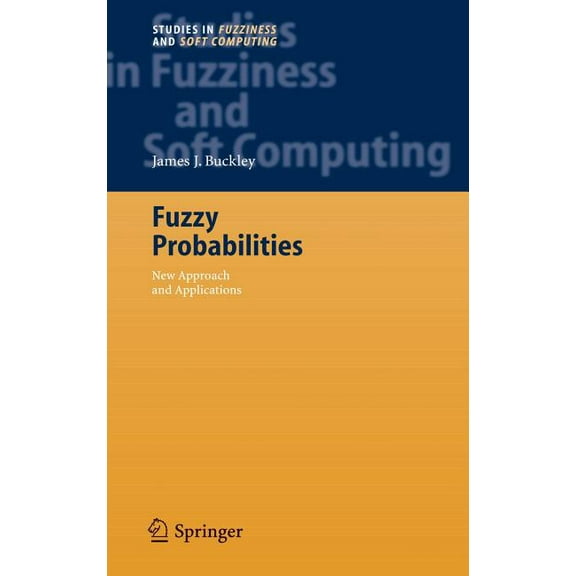 Studies in Fuzziness and Soft Computing Fuzzy Probabilities: New Approach and Applications, Book 115, (Hardcover)