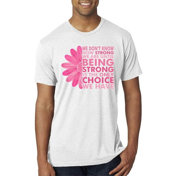 Wild Bobby, We Don't Know How Strong We are Until Strong is the Only Choice, Breast Cancer Awareness, Men Premium Tri Blend Tee, Heather White, Small