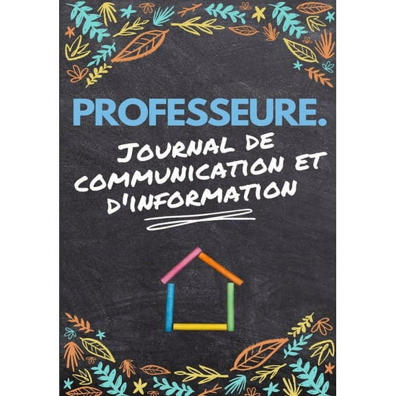 Professeure Journal De Communication: Enregistrez tous les dÃ©tails de l'Ã©lÃ¨ve, du parent, du contact d'urgence et de la , (Paperback)