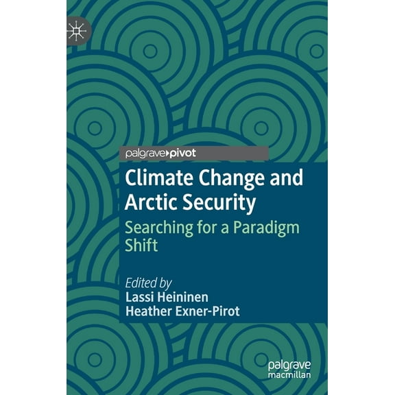 Climate Change and Arctic Security: Searching for a Paradigm Shift, (Hardcover)