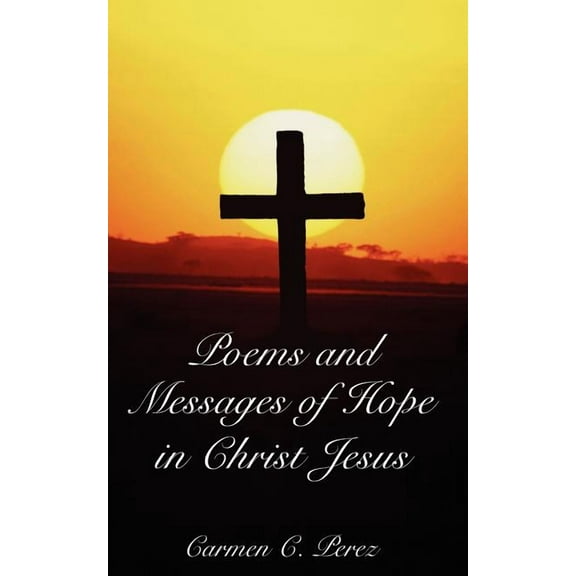 Poems and Messages of Hope in Christ Jesus, (Paperback)