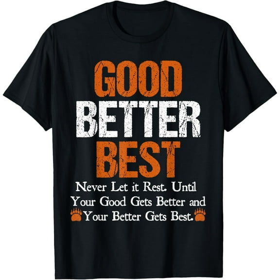 Good Better Best Never let it Rest Quote for Men Women Gym T-Shirt- American fashion hot selling casual retro high quality 100% cotton T-shirt 1 piece
