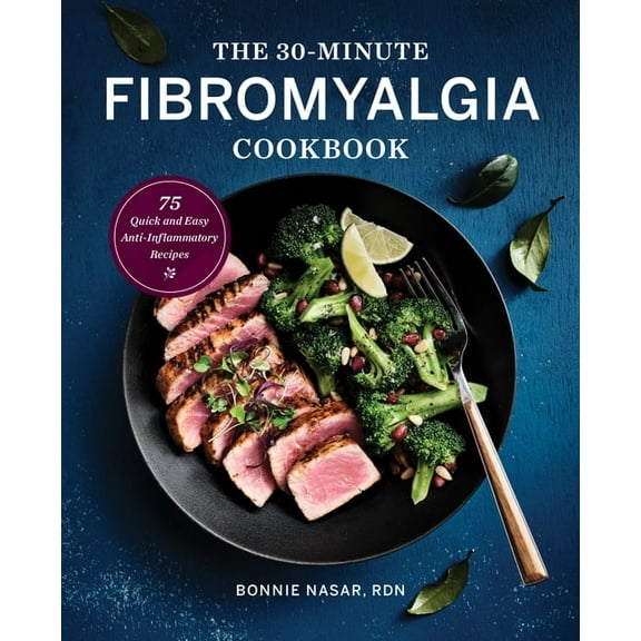 The 30-Minute Fibromyalgia Cookbook: 75 Quick and Easy Anti-Inflammatory Recipes, (Paperback)