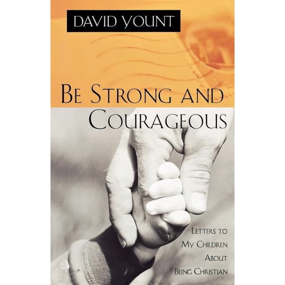 Be Strong and Courageous: Letters to My Children About Being Christian, (Paperback)