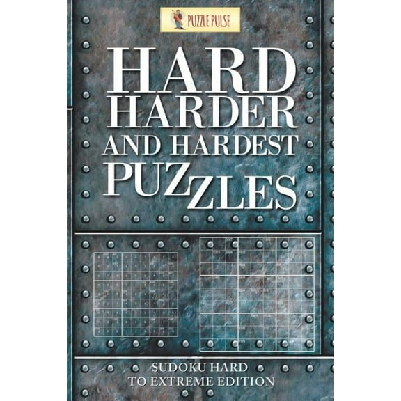 Hard, Harder and Hardest Puzzles: Sudoku Hard To Extreme Edition, (Paperback)