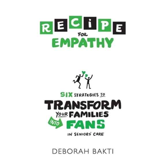 Pre-Owned RECIPE for Empathy: Six Strategies to Transform Your Families into Fans in Seniors' Care (Paperback) 1999162110 9781999162115