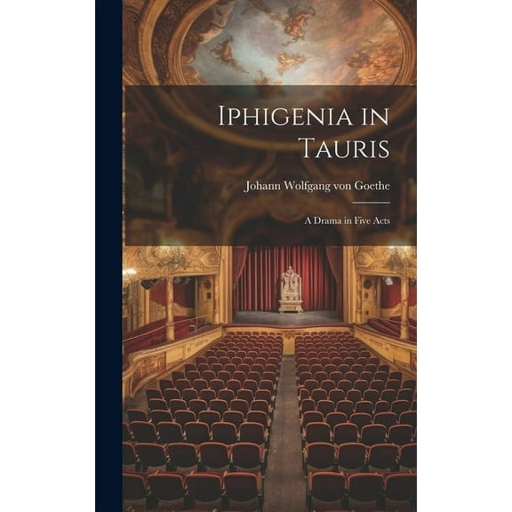 Iphigenia in Tauris : A Drama in Five Acts (Hardcover)