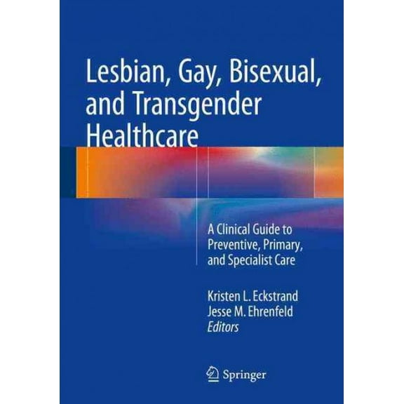 Lesbian, Gay, Bisexual, and Transgender Healthcare: A Clinical Guide to Preventive, Primary, and Specialist Care (Hardcover)
