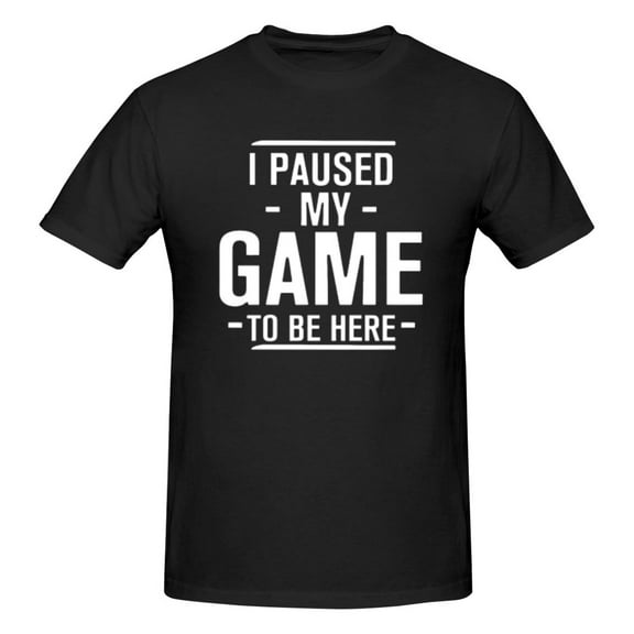 Mens I Paused My Game To Be Here T-Shirt Premium 100% Cotton Short Sleeve T Shirt Tee Crew Neck Casual Tshirt Tee,Black,5XL