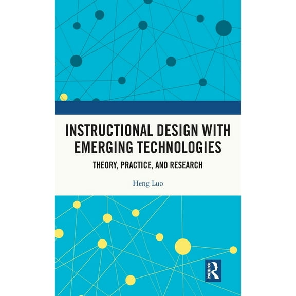 Instructional Design with Emerging Technologies: Theory, Practice, and Research, (Hardcover)