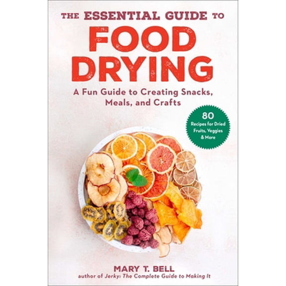 Pre-Owned The Essential Guide to Food Drying: A Fun Guide to Creating Snacks, Meals, and Crafts (Paperback) 151076948X 9781510769489