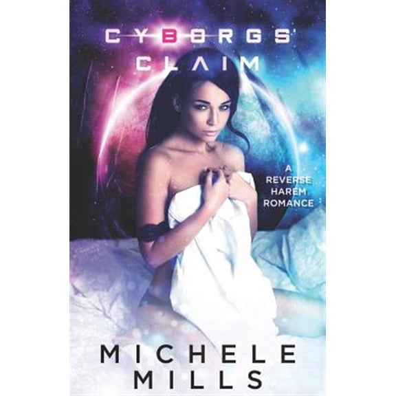 Pre-Owned Cyborgs' Claim: A Reverse Harem Romance (Paperback) by Michele Mills