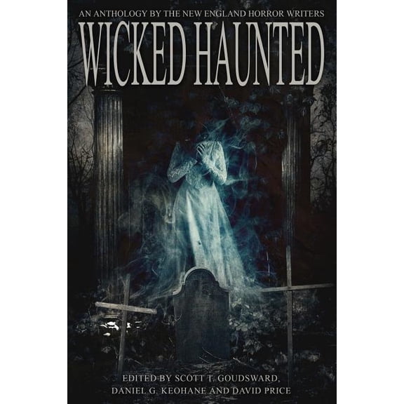 Wicked Haunted: An Anthology of the New England Horror Writers, (Paperback)