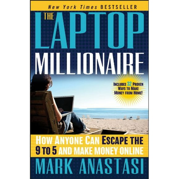The Laptop Millionaire: How Anyone Can Escape the 9 to 5 and Make Money Online