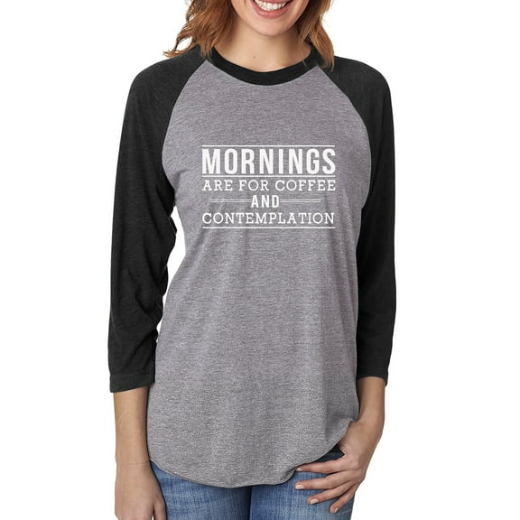 Mornings are for coffee and contemplationUnisex 3/4 Sleeve Baseball Raglan Tee