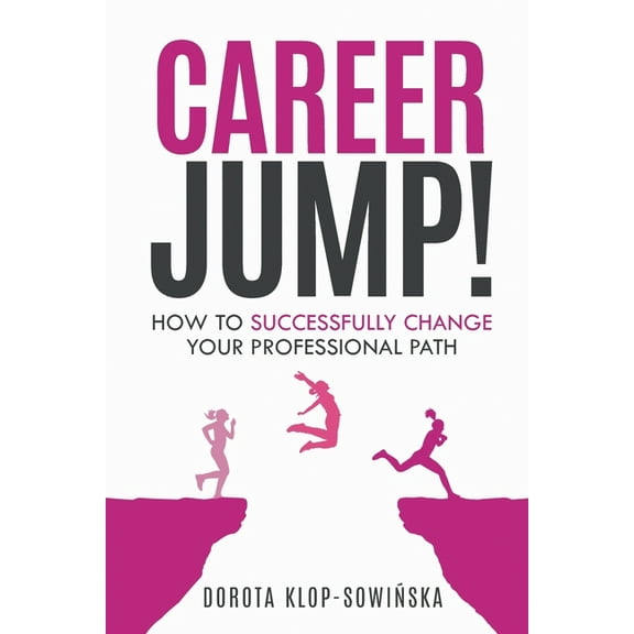 Career Jump!: How to Successfully Change Your Professional Path, (Paperback)