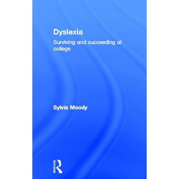 Dyslexia: Surviving and Succeeding at College, (Hardcover)