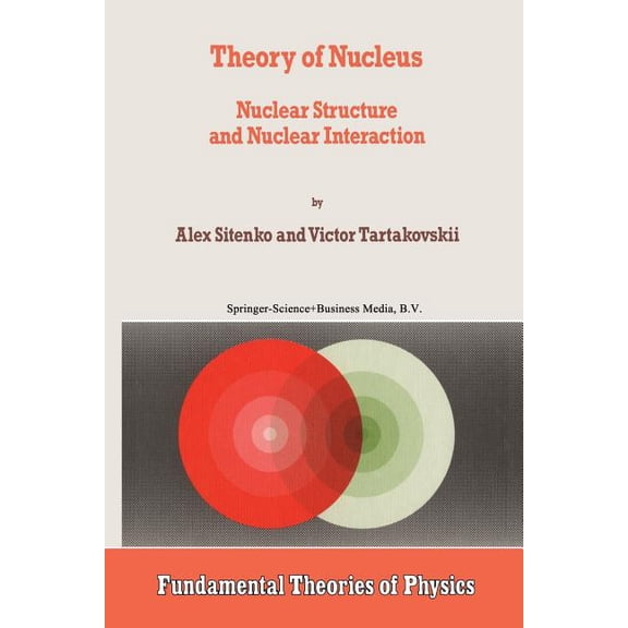 Fundamental Theories of Physics Theory of Nucleus: Nuclear Structure and Nuclear Interaction, Book 84, (Paperback)