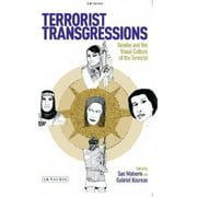 Terrorist Transgressions: Gender and the Visual Culture of the Terrorist (International Library of Cultural Studies)