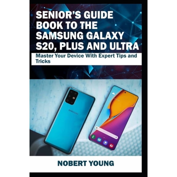 Senior's Guide Book to the Samsung Galaxy S20, Plus and Ultra: Master Your Device with Expert Tips and Tricks, (Paperback)