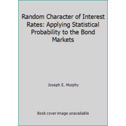 Random Character of Interest Rates: Applying Statistical Probability to the Bond Markets, Used [Hardcover]