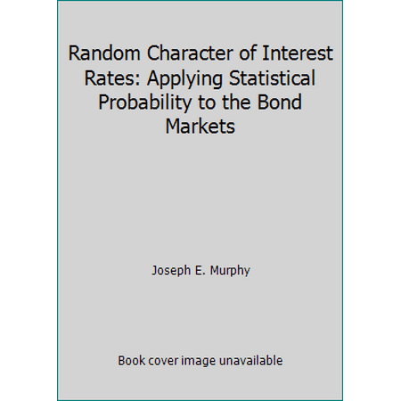 Random Character of Interest Rates: Applying Statistical Probability to the Bond Markets, Used [Hardcover]