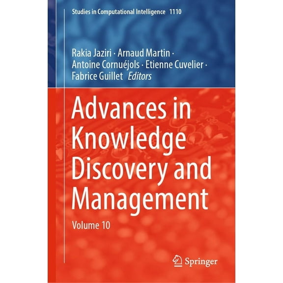 Studies in Computational Intelligence Advances in Knowledge Discovery and Management: Volume 10, Book 1110, (Hardcover)
