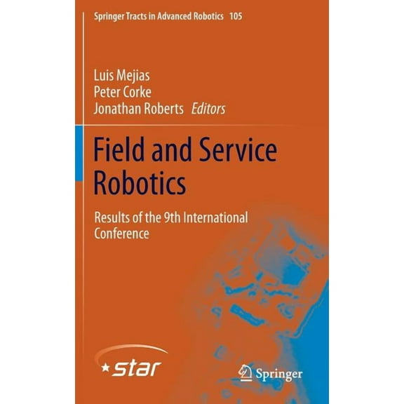Springer Tracts in Advanced Robotics Field and Service Robotics: Results of the 9th International Conference, Book 105, (Hardcover)