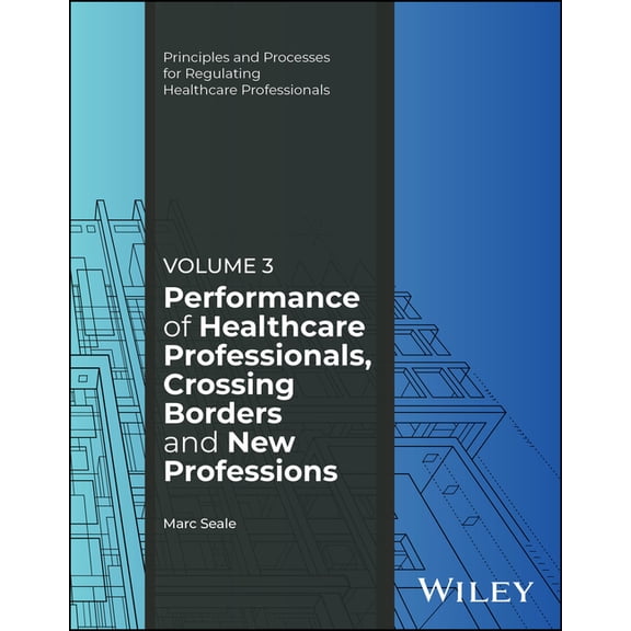 Principles and Processes for Regulating Performance of Healthcare Professionals, Crossing Borders and New Professions, Volume 3, (Paperback)