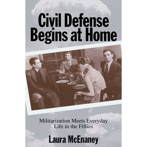 Pre-Owned Civil Defense Begins at Home: Militarization Meets Everyday Life in the Fifties (Hardcover) 0691001383 9780691001388