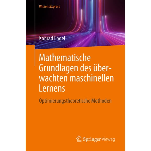 Mathematische Grundlagen Des Ãberwachten Maschinellen Lernens: Optimierungstheoretische Methoden, (Paperback)