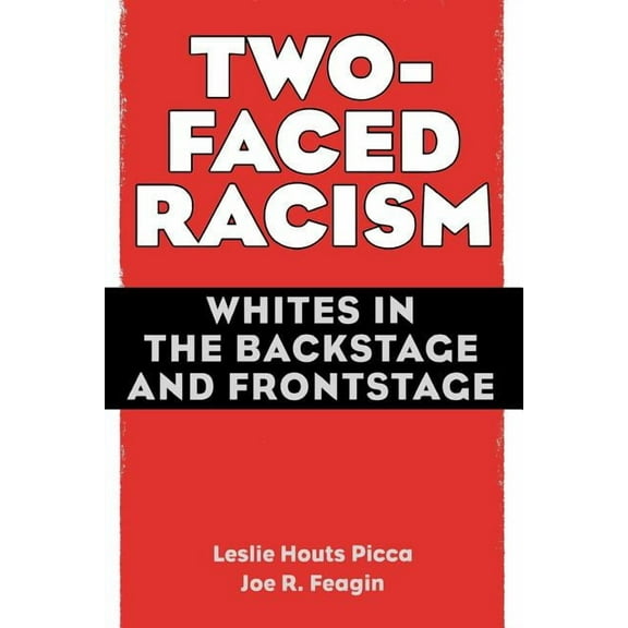 Two-Faced Racism: Whites in the Backstage and Frontstage, (Paperback)