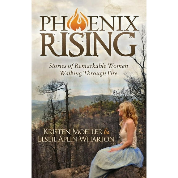 Phoenix Rising: Stories of Remarkable Women Walking Through Fire, (Paperback)