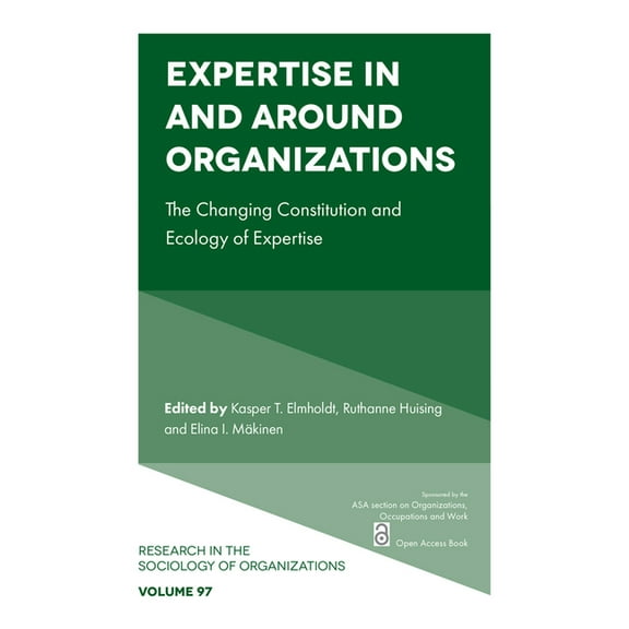 Research in the Sociology of Organizatio Expertise in and Around Organizations: The Changing Constitution and Ecology of Expertise, Book 97, (Paperback)