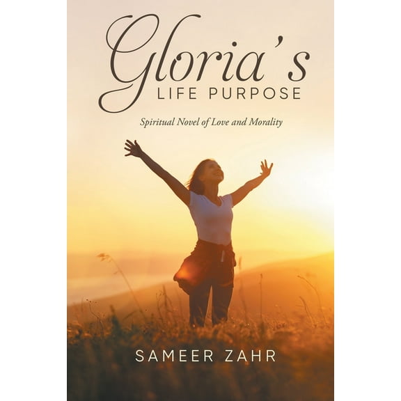 Gloria's Life Purpose: Spiritual Novel of Love and Morality, (Paperback)