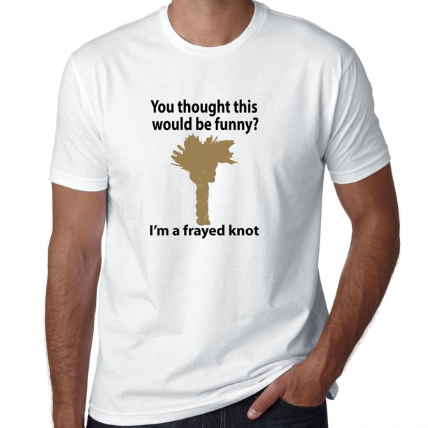 Hollywood Thread I'm A Frayed Knot Funny Pun Joke Afraid Not Men's