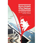 Building Stalinism: The Moscow Canal and the Creation of Soviet Space (Library of Modern Russia)