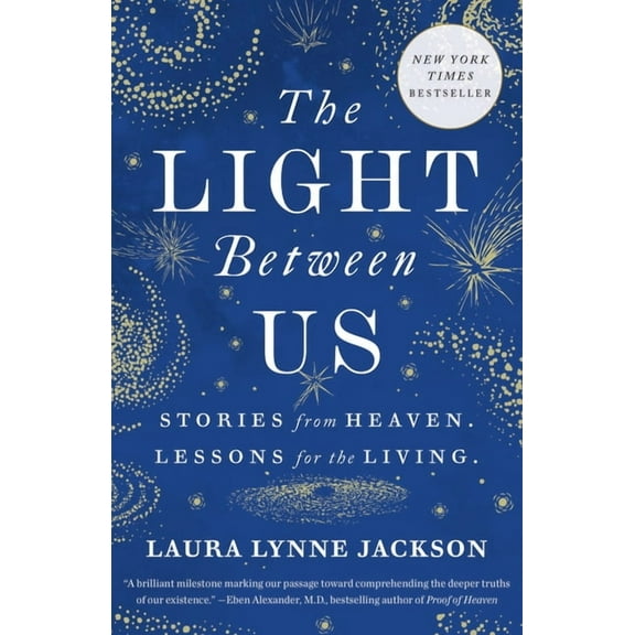 The Light Between Us: Stories from Heaven. Lessons for the Living., (Paperback)