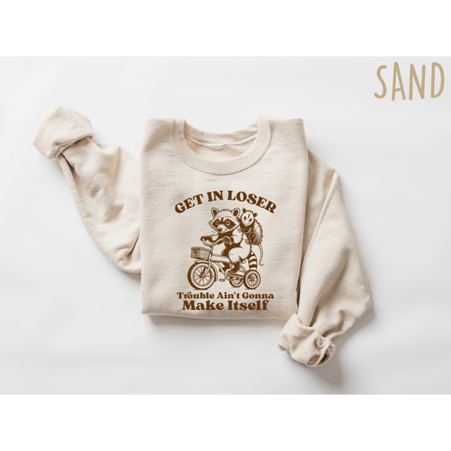 Get In Loser Sweatshirt, Trouble Ain't Gonna Make Itself Sweatshirt, Funny Raccoon Sweatsh - Sand - XL