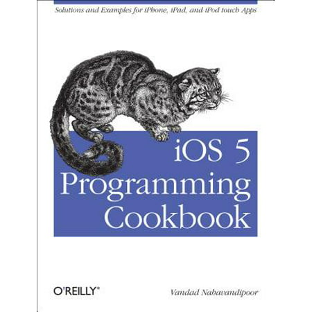 IOS 5 Programming Cookbook : Solutions & Examples for Iphone, Ipad, and iPod Touch (Best Backend For Ios App)