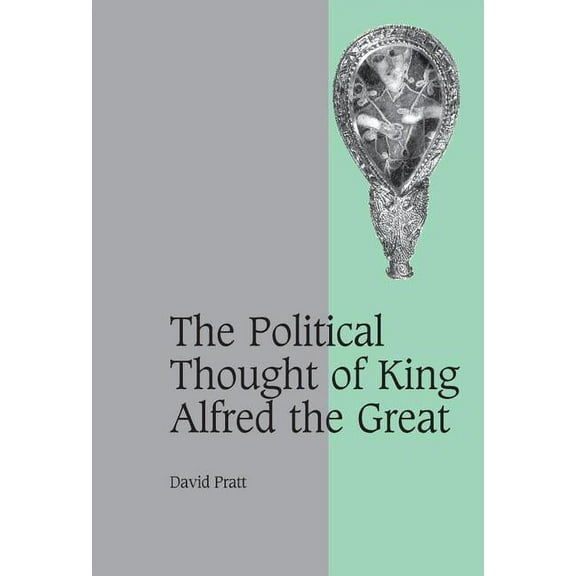 Cambridge Studies in Medieval Life and T The Political Thought of King Alfred the Great, Book 67, (Hardcover)