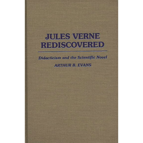 Contributions to the Study of World Lite Jules Verne Rediscovered: Didacticism and the Scientific Novel, Book 27, (Hardcover)