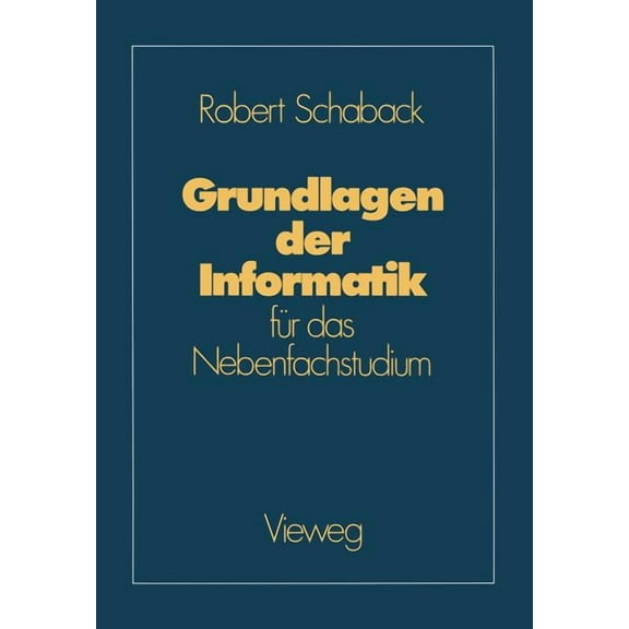 Grundlagen Der Informatik: FÃ¼r Das Nebenfachstudium, (Paperback)