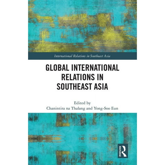 International Relations in Southeast Asi Global International Relations in Southeast Asia, (Hardcover)