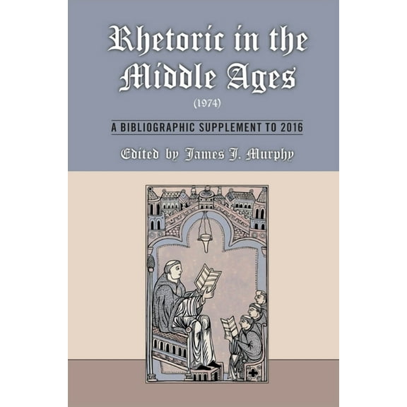 Medieval and Renaissance Texts and Studies: Rhetoric in the Middle Ages (1974): A Bibliographic Supplement to 2016 (Series #547) (Hardcover)