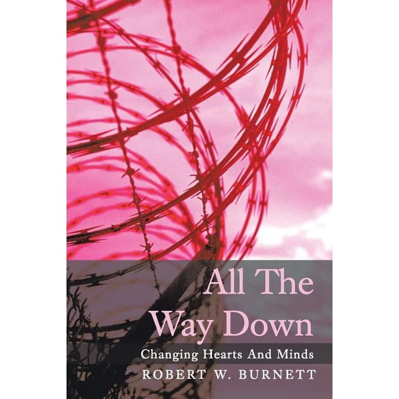 All the Way Down: Changing Hearts and Minds (Paperback)