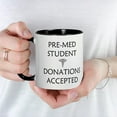 thumbnail image 3 of CafePress - Pre Med Student Donations Accepted Mug - 11 oz Ceramic Mug - Novelty Coffee Tea Cup, 3 of 3