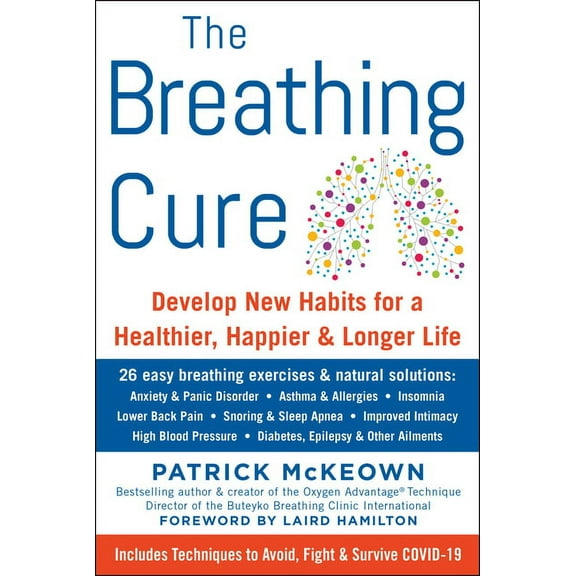 The Breathing Cure: Develop New Habits for a Healthier, Happier, and Longer Life with a Foreword by Laird Hamilton, (Hardcover)