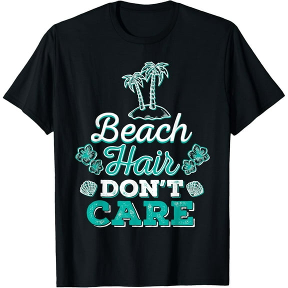 Beach Hair Don't Care Funny Beach Lover Gift Tee Shirt T-Shirt