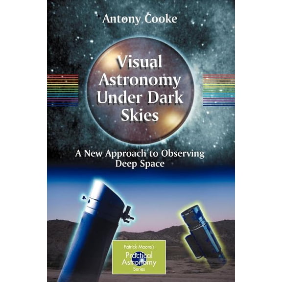Patrick Moore Practical Astronomy Visual Astronomy Under Dark Skies: A New Approach to Observing Deep Space, (Paperback)